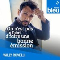 on n'est pas à l'abri d'faire une bonne emission Willy rovelli France Bleu